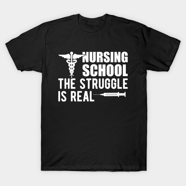 Nursing school The Struggle is real T-Shirt by KC Happy Shop